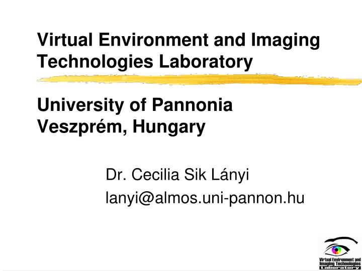 virtual e nvironment and imaging technologies laboratory university of pannonia veszpr m hungary