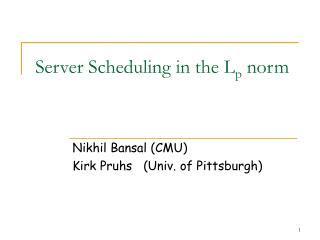 Server Scheduling in the L p norm