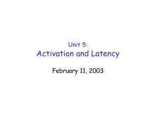 Unit 5: Activation and Latency