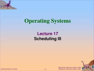Operating Systems Lecture 17 Scheduling III