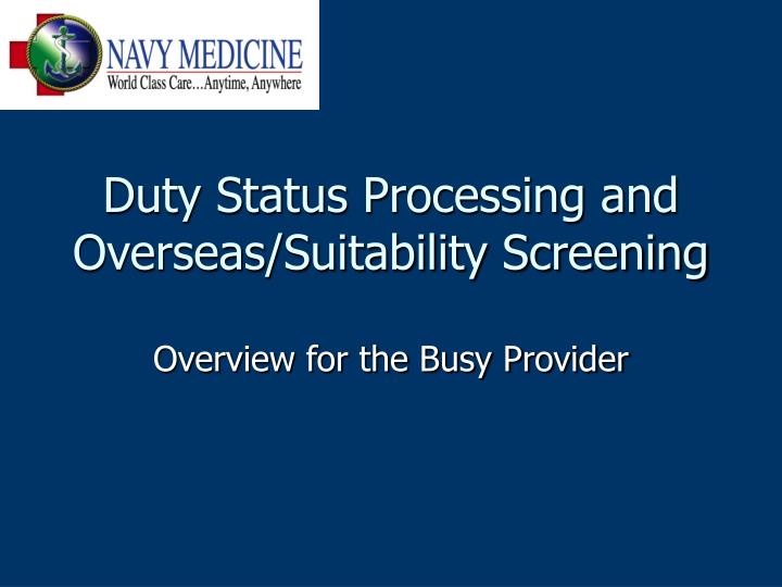 duty status processing and overseas suitability screening