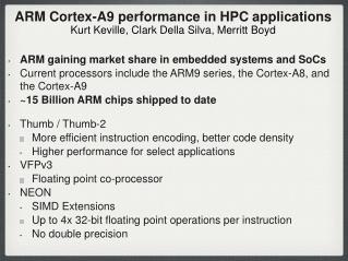 ARM Cortex-A9 performance in HPC applications Kurt Keville, Clark Della Silva, Merritt Boyd