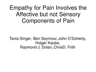Empathy for Pain Involves the Affective but not Sensory Components of Pain