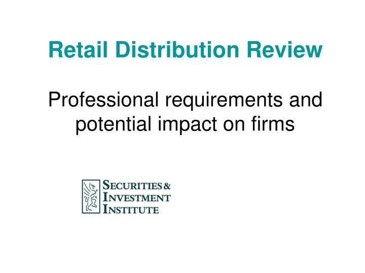 retail distribution review professional requirements and potential impact on firms