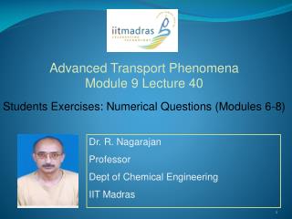 Dr. R. Nagarajan Professor Dept of Chemical Engineering IIT Madras