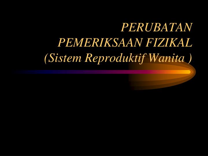 perubatan pemeriksaan fizikal sistem reproduktif wanita