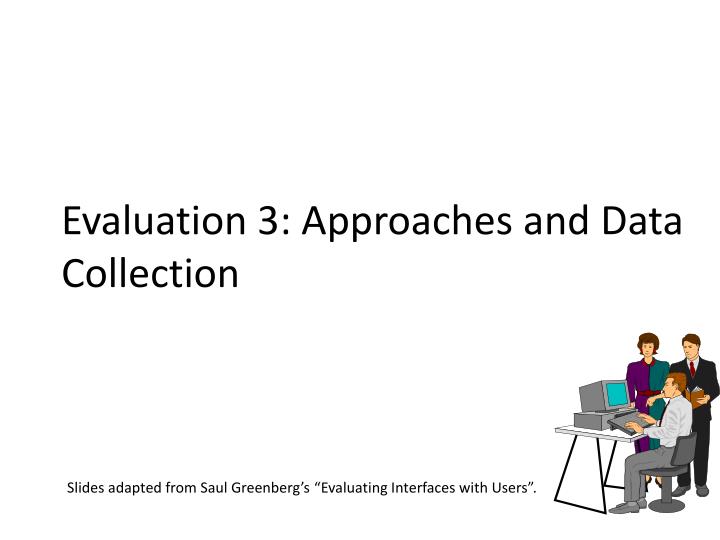 evaluation 3 approaches and data collection