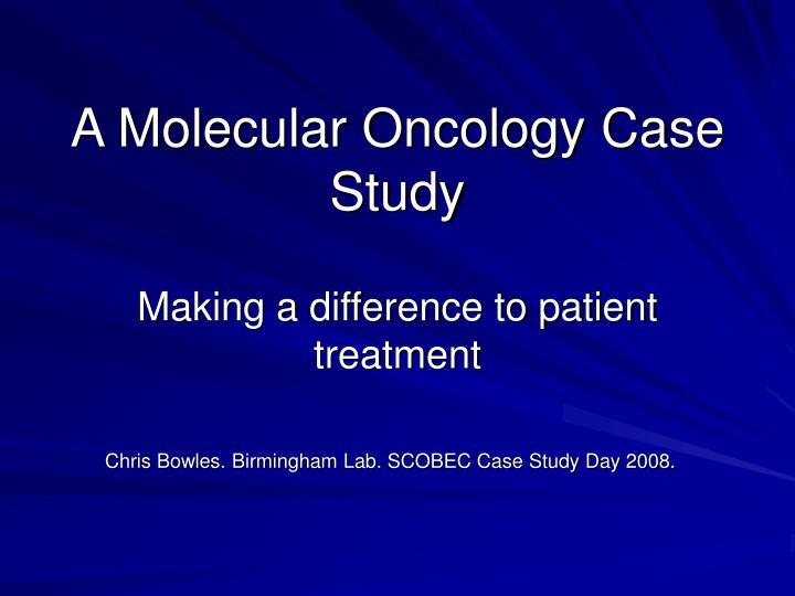 a molecular oncology case study