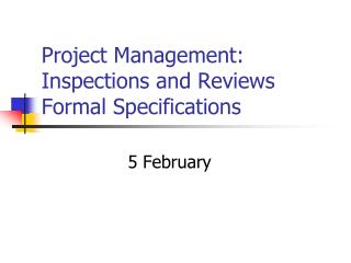 Project Management: Inspections and Reviews Formal Specifications