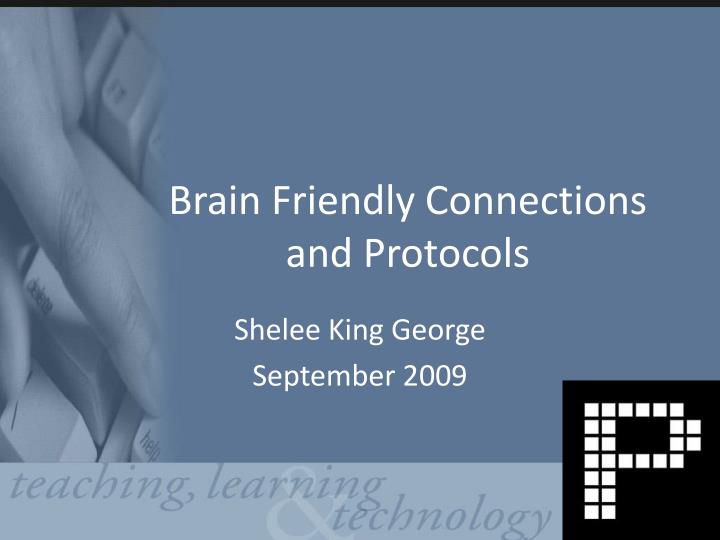 brain friendly connections and protocols