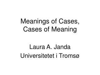 Meanings of Cases, Cases of Meaning
