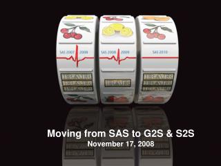 Moving from SAS to G2S &amp; S2S November 17, 2008