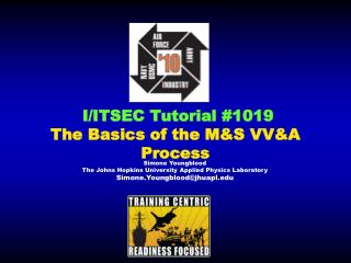 I/ITSEC Tutorial #1019 The Basics of the M&amp;S VV&amp;A Process