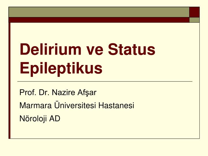 delirium ve status epileptikus