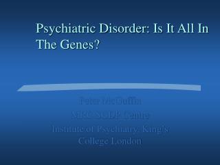 Psychiatric Disorder: Is It All In The Genes?