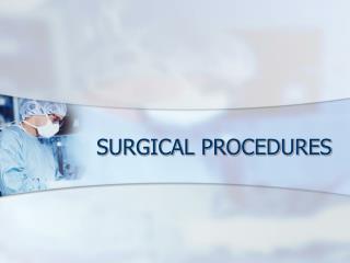 SURGICAL PROCEDURES