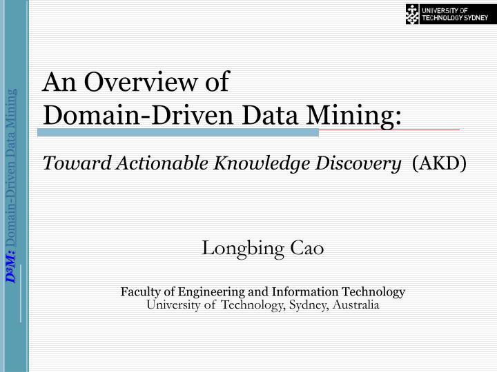 an overview of domain driven data mining toward actionable knowledge discovery akd