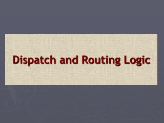 Dispatch and Routing Logic