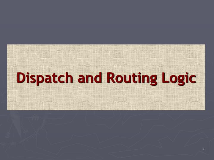 dispatch and routing logic