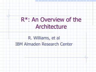 R*: An Overview of the Architecture