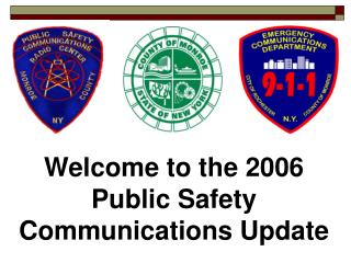 Welcome to the 2006 Public Safety Communications Update