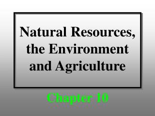 Natural Resources, the Environment and Agriculture