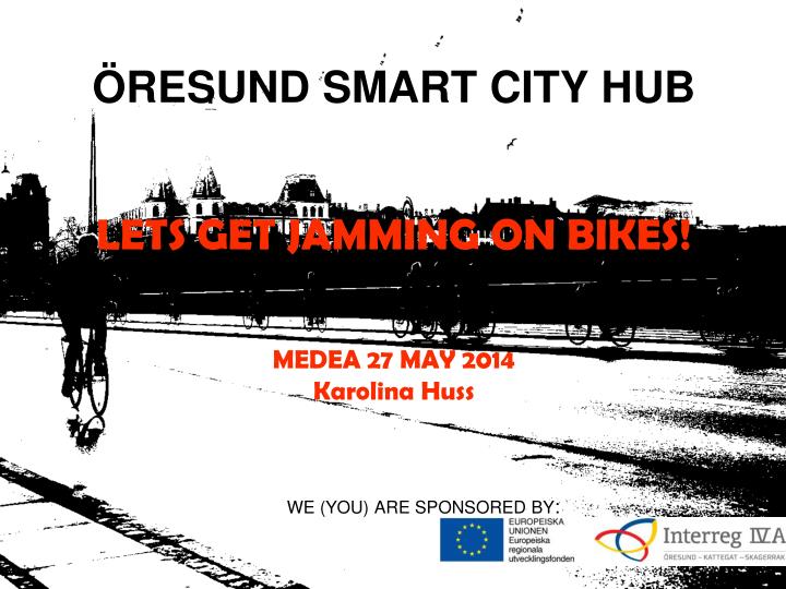 resund smart city hub lets get jamming on bikes medea 27 may 2014 karolina huss
