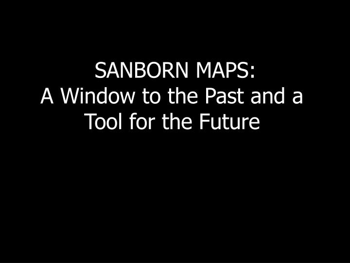 sanborn maps a window to the past and a tool for the future