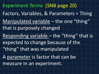 Experiment Terms (SNB page 20) Factors, Variables, &amp; Parameters = Thing