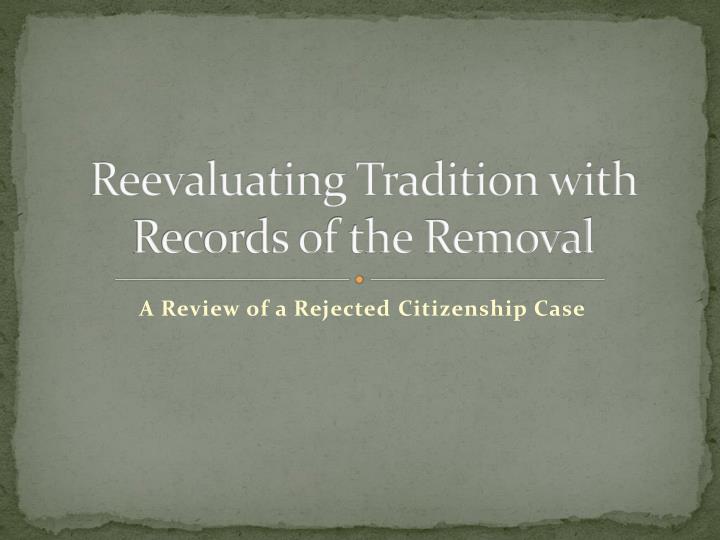 reevaluating tradition with records of the removal
