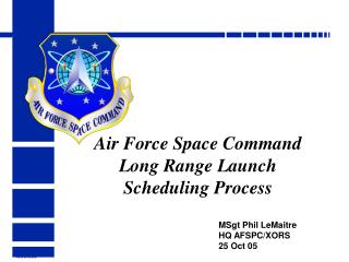 Air Force Space Command Long Range Launch Scheduling Process