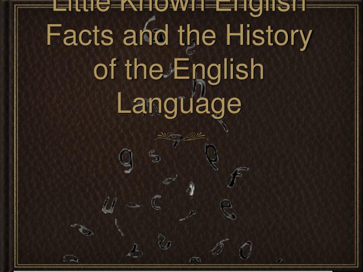 little known english facts and the history of the english language