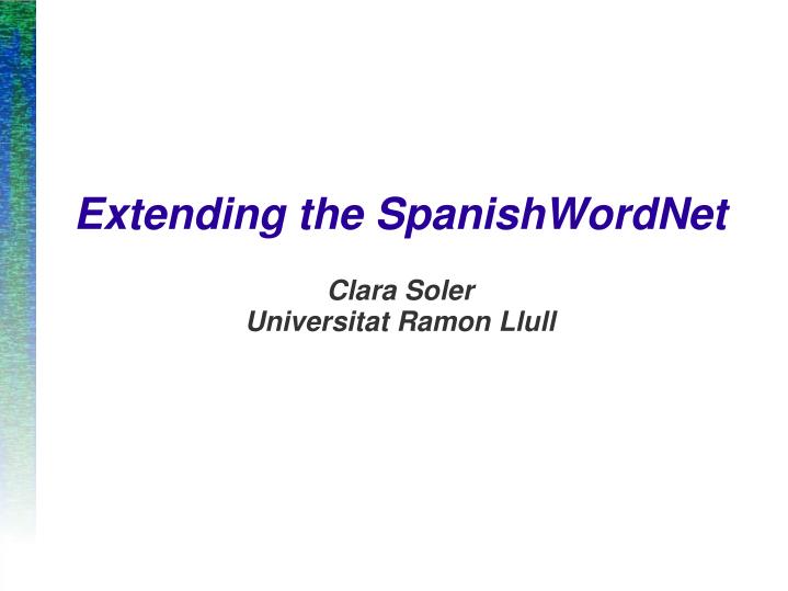 extending the spanishwordnet clara soler universitat ramon llull