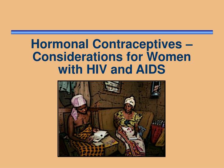 hormonal contraceptives considerations for women with hiv and aids