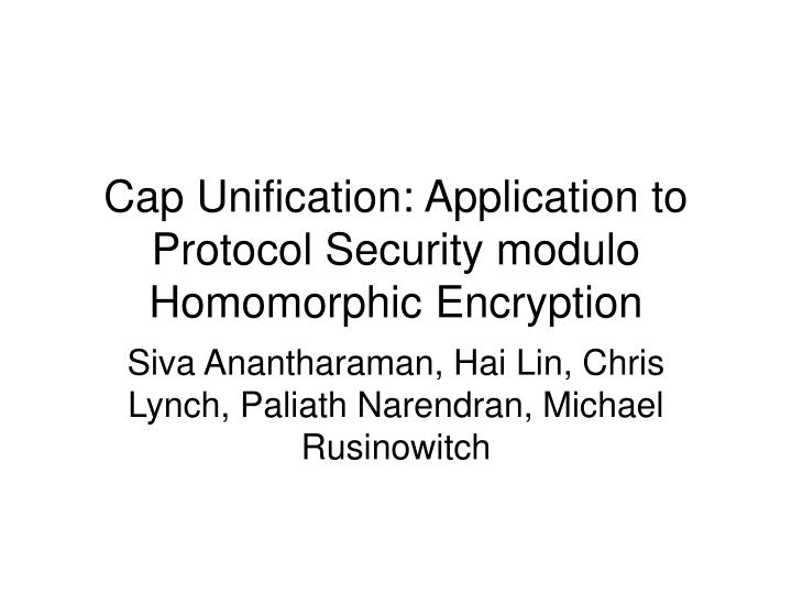 cap unification application to protocol security modulo homomorphic encryption