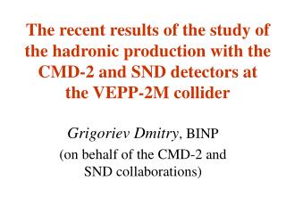 Grigoriev Dmitry , BINP (on behalf of the CMD-2 and SND collaborations)