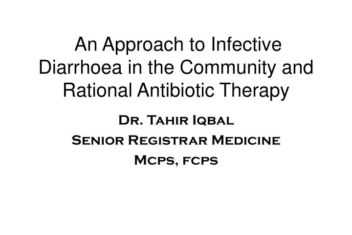 an approach to infective diarrhoea in the community and rational antibiotic therapy