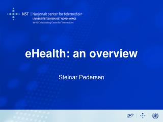 eHealth: an overview Steinar Pedersen