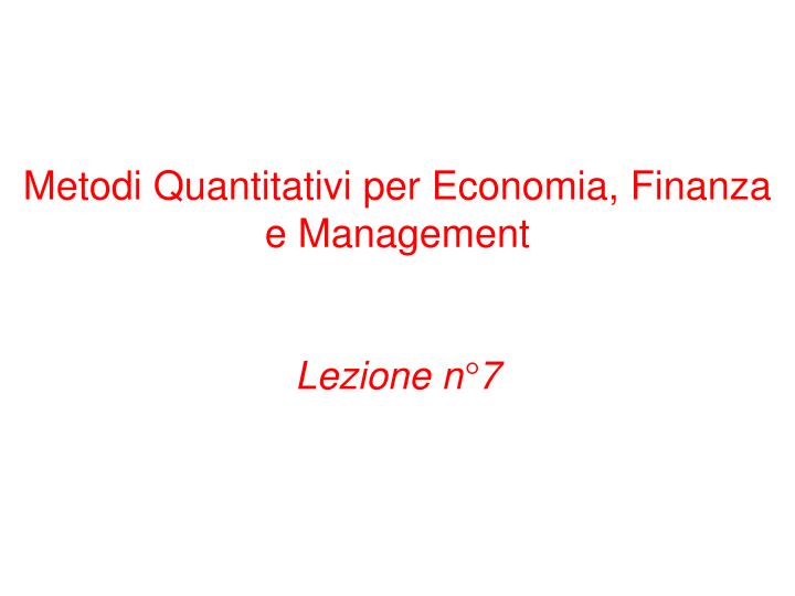 metodi quantitativi per economia finanza e management lezione n 7
