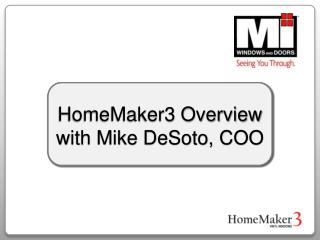 HomeMaker3 Overview with Mike DeSoto, COO