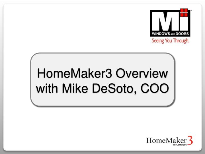 homemaker3 overview with mike desoto coo