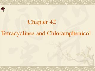 Chapter 42 Tetracyclines and Chloramphenicol