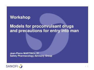 Workshop Models for proconvulsant drugs and precautions for entry into man Jean-Pierre MARTINOLLE