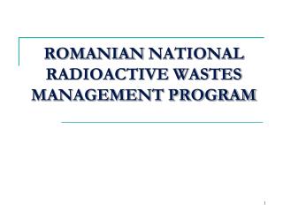 ROMANIAN NATIONAL RADIOACTIVE WASTES MANAGEMENT PROGRAM