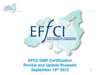 EFfCI GMP Certification Review and Update Brussels September 19 th 2012