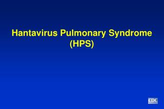 Hantavirus Pulmonary Syndrome (HPS)