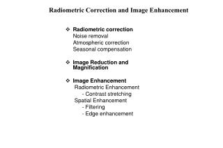 Radiometric correction Noise removal Atmospheric correction Seasonal compensation