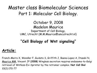 Master class Biomolecular Sciences Part 1: Molecular Cell Biology. October 9, 2008