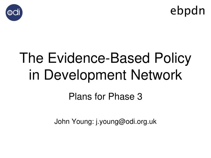 the evidence based policy in development network