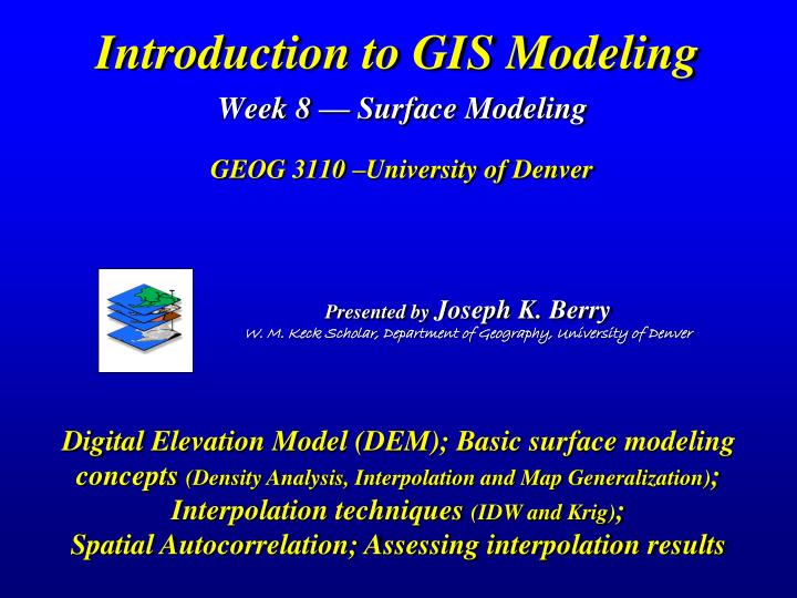 introduction to gis modeling week 8 surface modeling geog 3110 university of denver